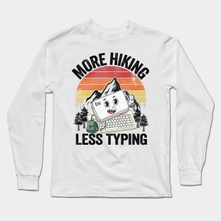 More Hiking Less Typing Keyboard Hiker Joke Hiking Long Sleeve T-Shirt